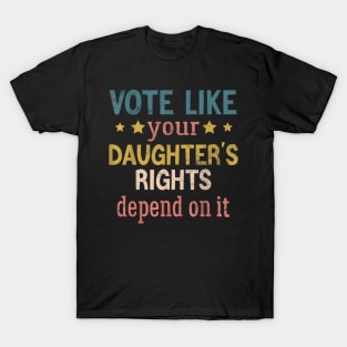 Vote Like Your Daughter’s Rights T-Shirt